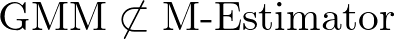 GMM is Not M-Estimator